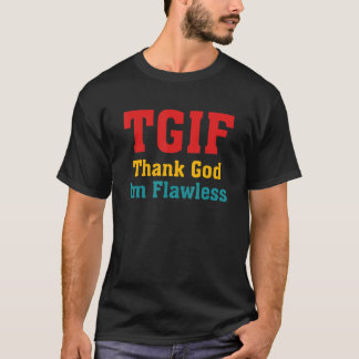 TGIF Tack Gud Jag Är Flawless Plagg T Shirt