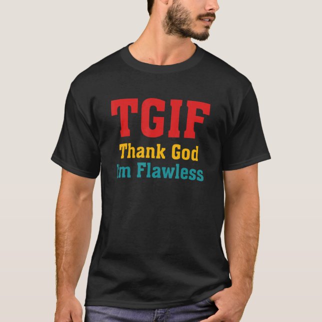 TGIF Tack Gud Jag Är Flawless Plagg T Shirt (Framsida)