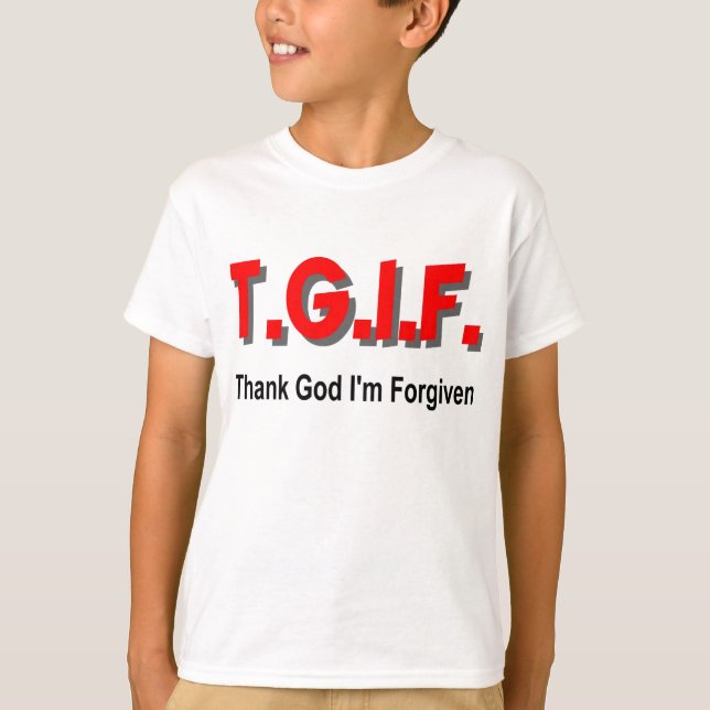 TGIF tackar guden mig förmiddagen som förlåtas det Tee Shirt (Framsida)