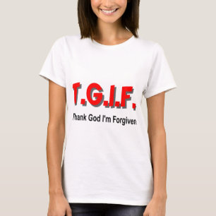 TGIF tackar guden mig förmiddagen som förlåtas  T Shirt