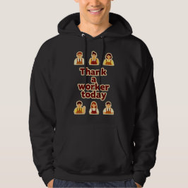 Thank a Worker Today Appreciation Shirt – Labor Hoodie