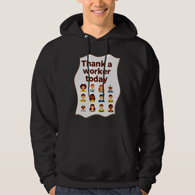 Thank a Worker Today Diversity Workers Design Hoodie (Framsida)
