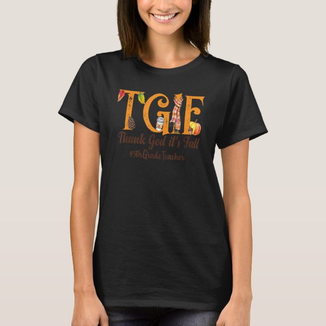 Thank God It's Fall  Tgif  5th Grade Teacher  Autu T Shirt (Framsida)