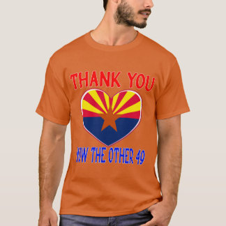 THANK YOU ARIZONA NOW THE OTHER 49 STATES DOING FO T SHIRT