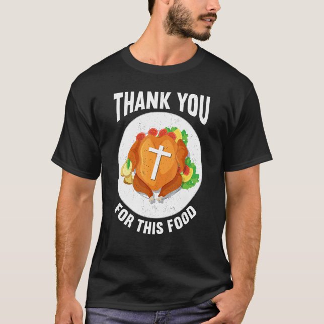 Thank You For Food Faith Thanks Giving  Thanksgivi T Shirt (Framsida)