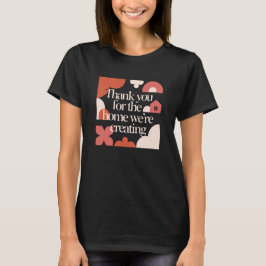 Thank You for the Home We’re Creating - Valentines T Shirt