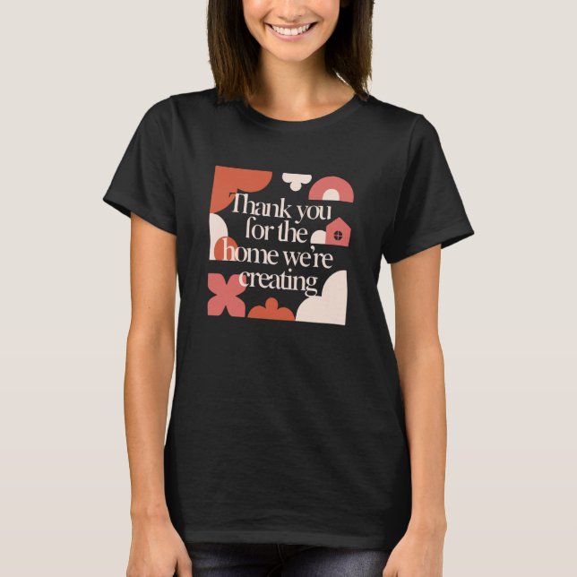 Thank You for the Home We’re Creating - Valentines T Shirt (Framsida)