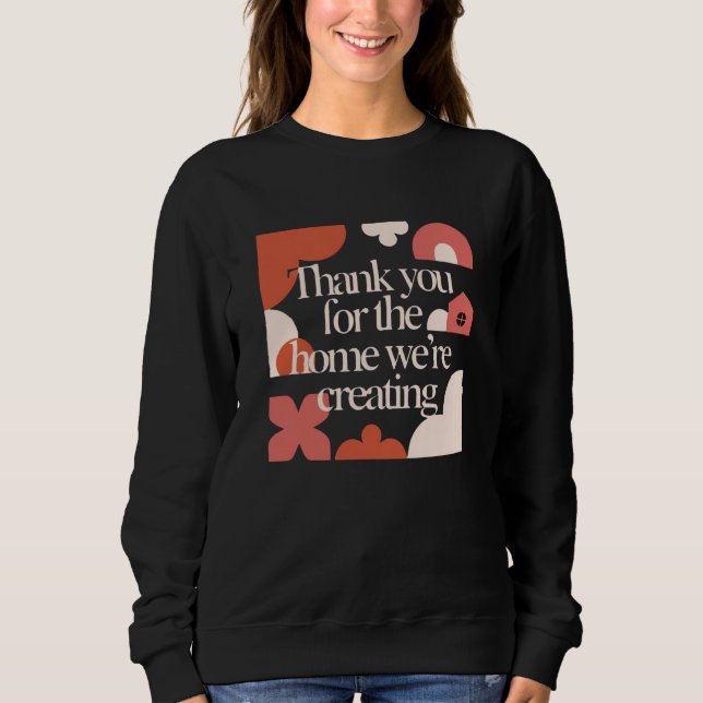 Thank You for the Home We’re Creating - Valentines T Shirt (Framsida)