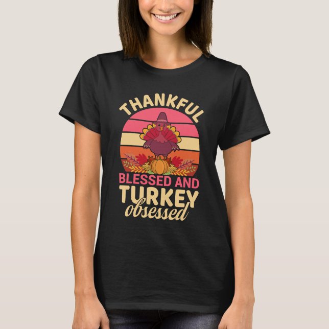 Thankful Blessed and Turkey Obsessed Thanksgiving  T Shirt (Framsida)