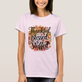 Thankful Blessed & Stuffed T Shirt