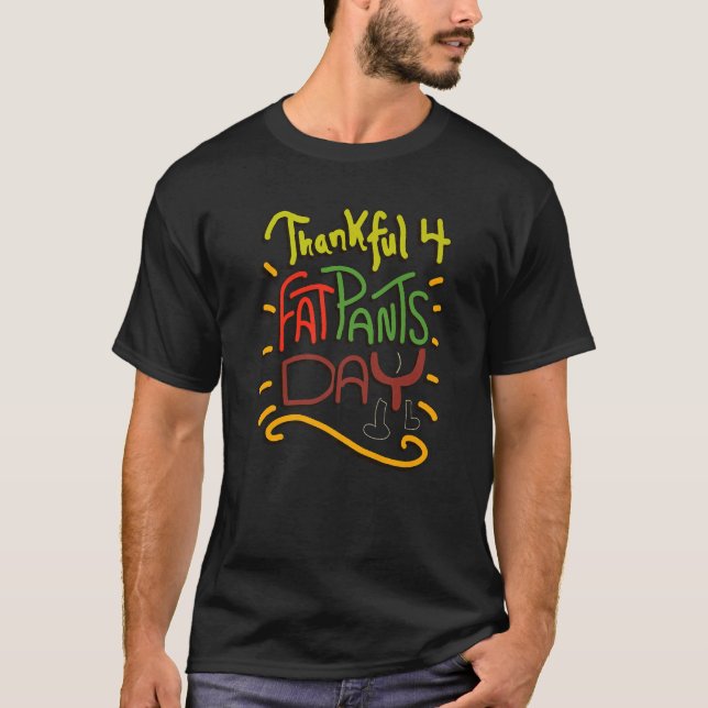 Thankful for Fat Pants Day  Thanksgiving Joke Quot T Shirt (Framsida)
