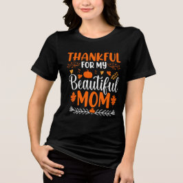 Thankful For My Beautiful Mom Thanksgiving Holiday T Shirt