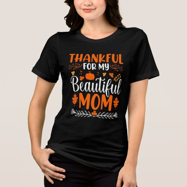 Thankful For My Beautiful Mom Thanksgiving Holiday T Shirt (Framsida)