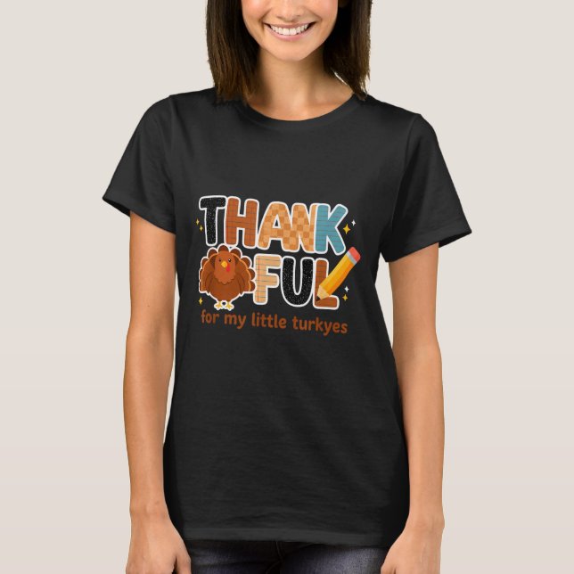 Thankful For My Little Turkeys Teacher Thanksgivin T Shirt (Framsida)