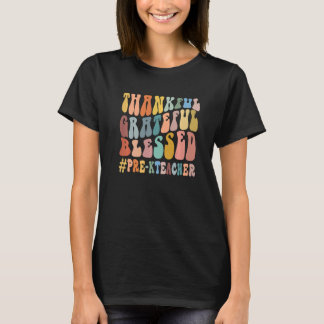 Thankful Grateful Blessed Groovy Teaching Pre K Te T Shirt