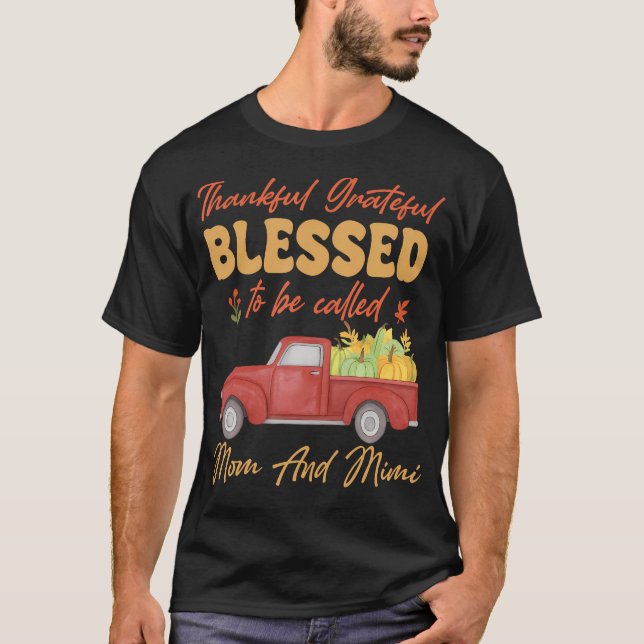 Thankful Grateful Blessed To Be Called Mom And Mim T Shirt (Framsida)