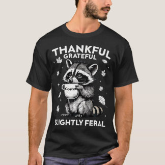 Thankful Grateful Slightly Feral Funny Raccoon Aut T Shirt