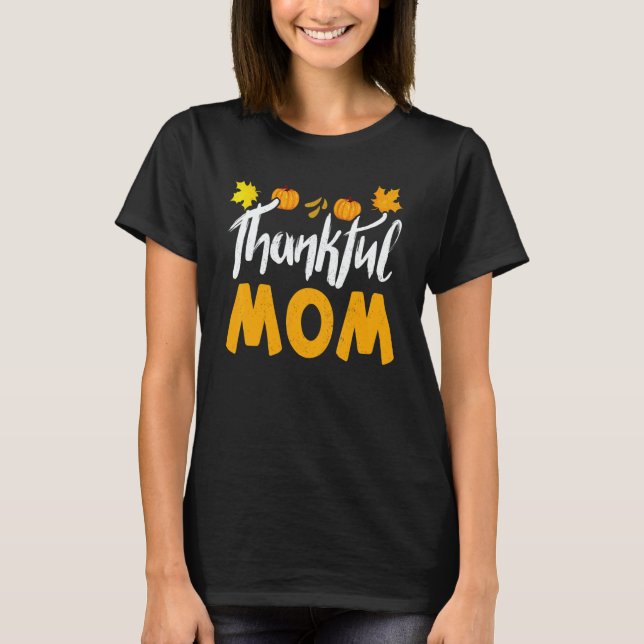 Thankful Mom Thanks Giving Mama  Thanksgiving Mom T Shirt (Framsida)