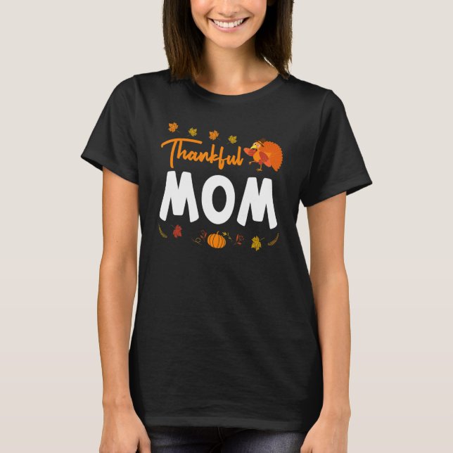 Thankful Mom Thanks Giving Mama  Thanksgiving Mom  T Shirt (Framsida)