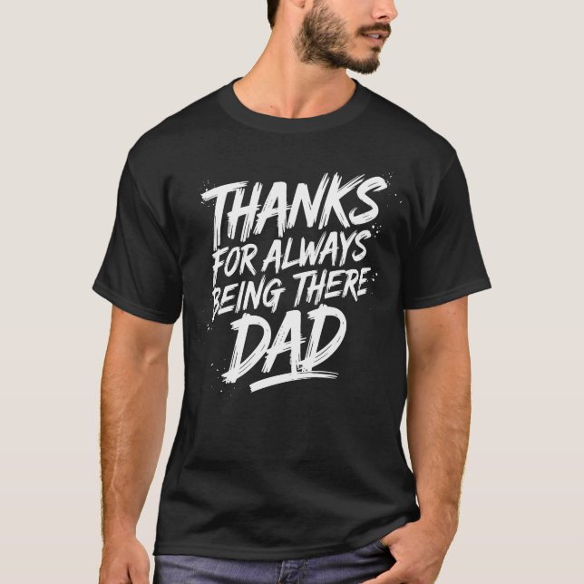 Thanks for Always Being There, Dad - Everyday Hero T Shirt (Framsida)