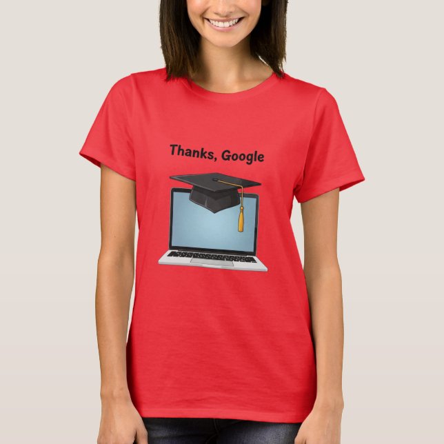 Thanks, Google – Funny Digital Graduation T-Shirt (Framsida)