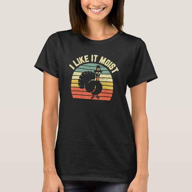 Thanksgiving  Cool Turkey I Like It Moist T Shirt (Framsida)