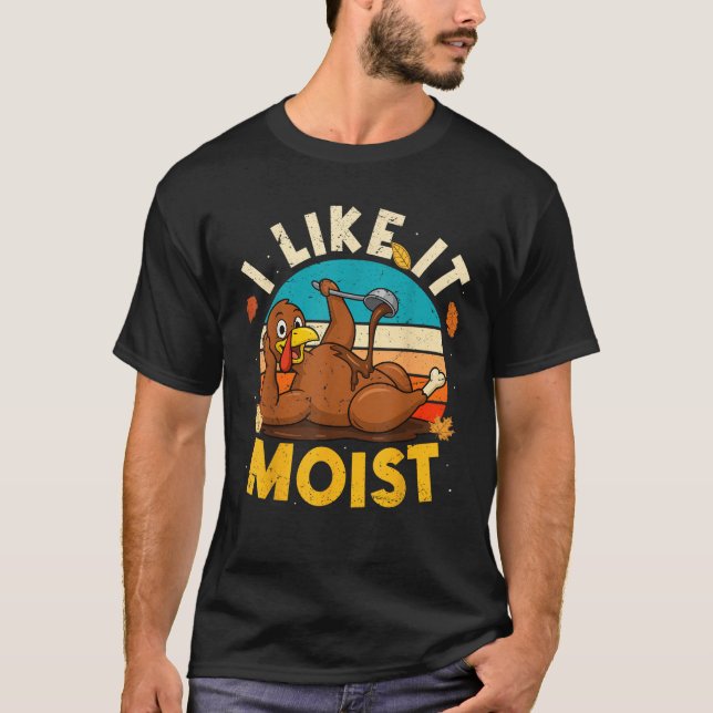 Thanksgiving Costume I like it Moist Turkey Day Le T Shirt (Framsida)