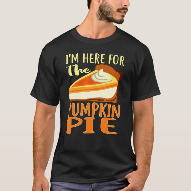 Thanksgiving Day Pumpkin Pie I'm Just Here For The T Shirt (Framsida)