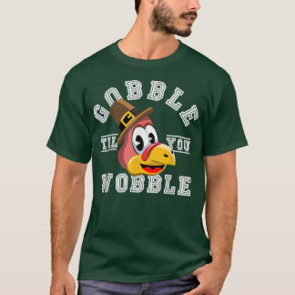 Thanksgiving Day Turkey Gobble to you Wobble Fri T Shirt