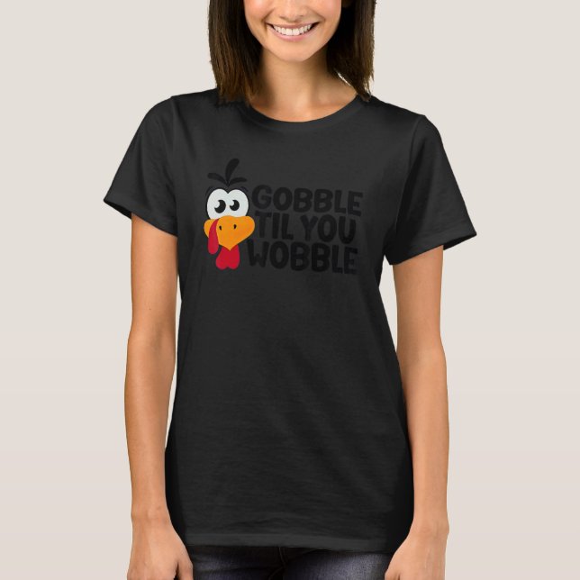 Thanksgiving Gobble Til You Wobble  Dinner Turkey T Shirt (Framsida)