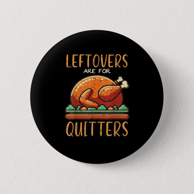 Thanksgiving Leftovers är till Quitters Funny Mana Knapp (Framsida)