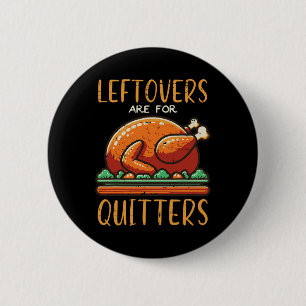 Thanksgiving Leftovers är till Quitters Funny Mana Knapp