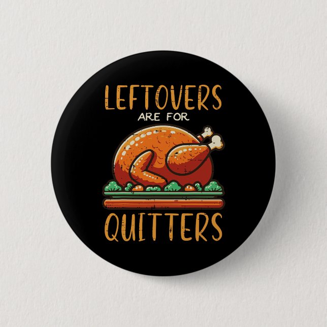 Thanksgiving Leftovers är till Quitters Funny Mana Knapp (Framsida)