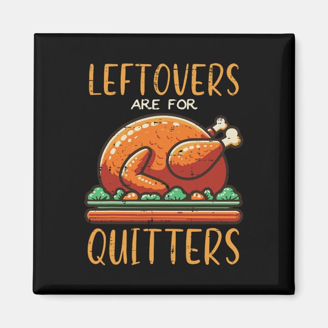 Thanksgiving Leftovers är till Quitters Funny Mana Magnet (Framsidan)