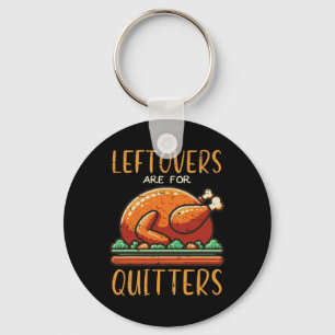 Thanksgiving Leftovers är till Quitters Funny Mana Nyckelring