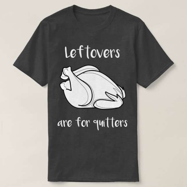 Thanksgiving Leftovers Are For Quitters T Shirt (Design framsida)