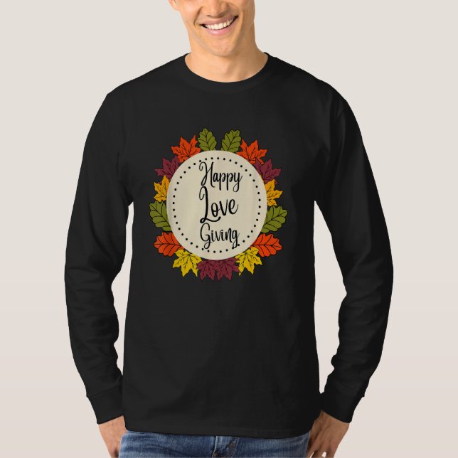 Thanksgiving Lycklig Kärlek Ge Lämna för färgfall  T Shirt (Framsida)