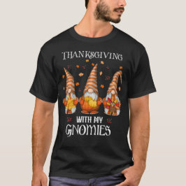 Thanksgiving med mina Gnomies Happy thanksgiving T Shirt