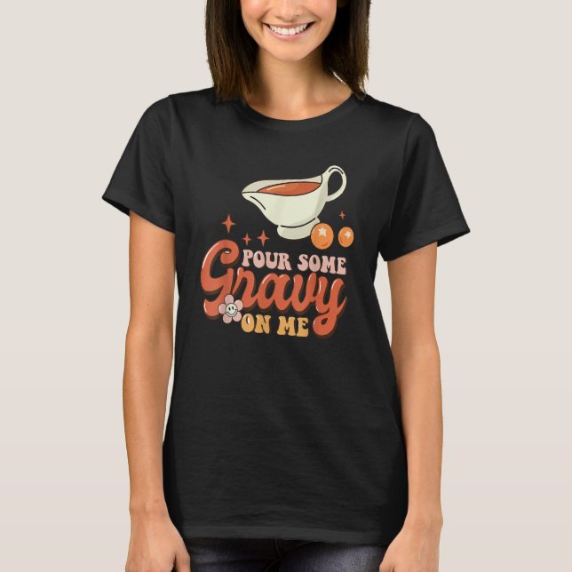 Thanksgiving Pour Some Gravy On Me T Shirt (Framsida)