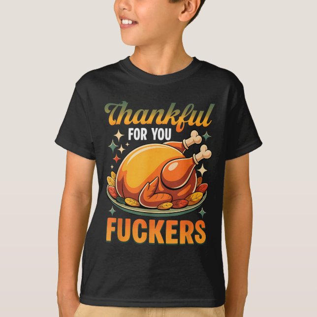 Thanksgiving Roasted Turkey Thankful F0r You F Cke T Shirt (Framsida)