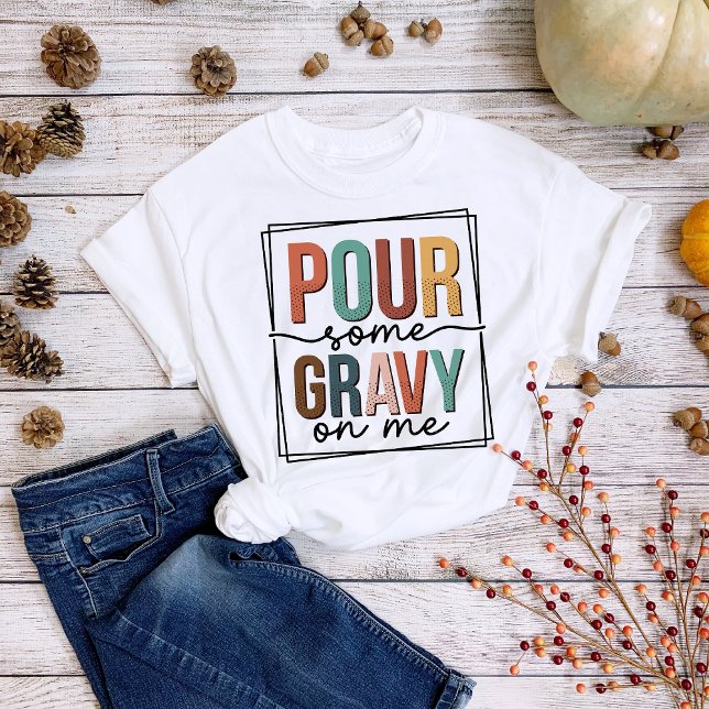Thanksgiving Roligt Pour some Gravy on Me T-Shirt (Skapare uppladdad)