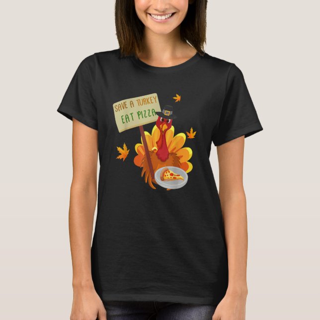 Thanksgiving Save a Turkey Eat Pizza Thankful for  T Shirt (Framsida)