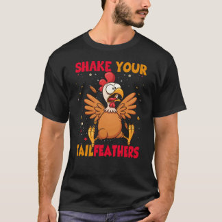 Thanksgiving Shake Your Tail Feathers T Shirt