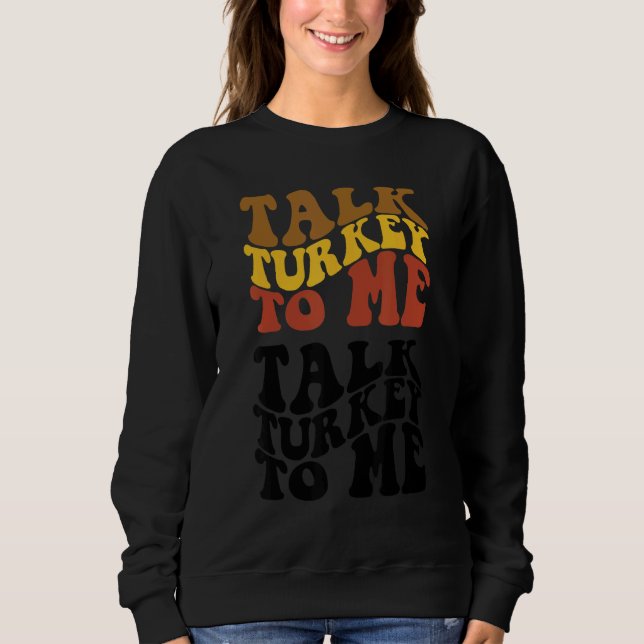 Thanksgiving Talk Turkey To Me Turkey Dinner Thank T Shirt (Framsida)