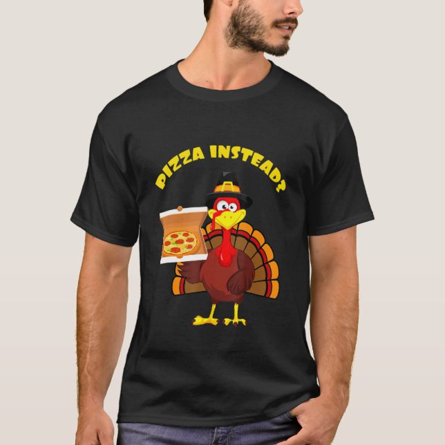 Thanksgiving Turkey holding Pizza Instead Men Wome T Shirt (Framsida)
