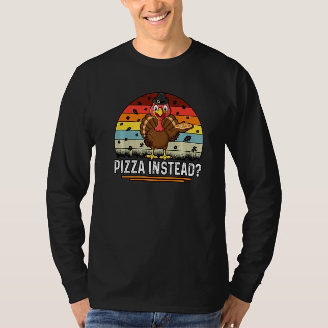 Thanksgiving Turkey Pizza Instead T Shirt (Framsida)