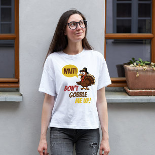 Thanksgiving Turkiet: "Vänta! Gobbla mig inte!" T Shirt