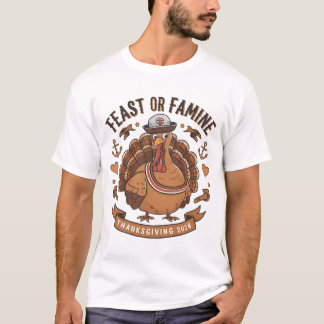 Thanksgiving Turkiets design "Feast or Famine" T Shirt