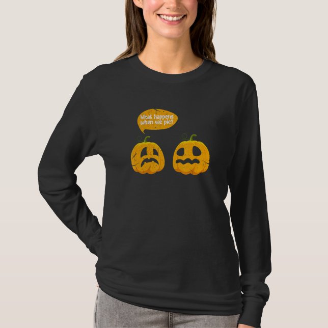 Thanksgiving What Happens When We Pie Pumpkin Pie  T Shirt (Framsida)