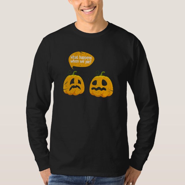 Thanksgiving What Happens When We Pie Pumpkin Pie  T Shirt (Framsida)